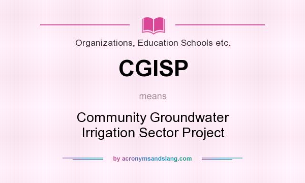 What does CGISP mean? It stands for Community Groundwater Irrigation Sector Project