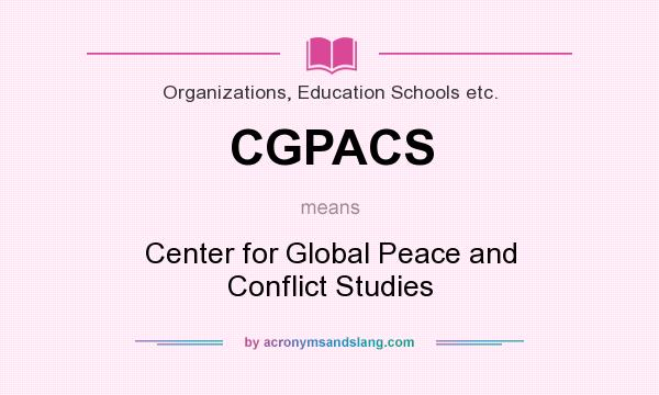 What does CGPACS mean? It stands for Center for Global Peace and Conflict Studies
