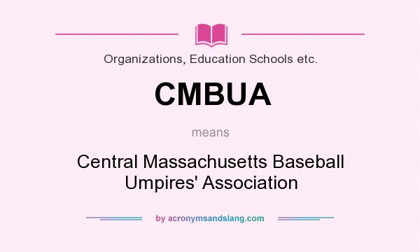 What does CMBUA mean? It stands for Central Massachusetts Baseball Umpires` Association