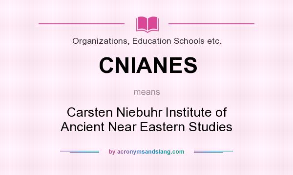 What does CNIANES mean? It stands for Carsten Niebuhr Institute of Ancient Near Eastern Studies
