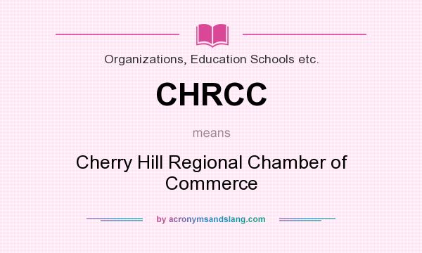 What does CHRCC mean? It stands for Cherry Hill Regional Chamber of Commerce