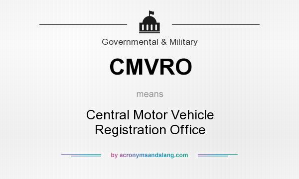 What does CMVRO mean? It stands for Central Motor Vehicle Registration Office