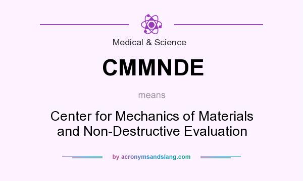 What does CMMNDE mean? It stands for Center for Mechanics of Materials and Non-Destructive Evaluation