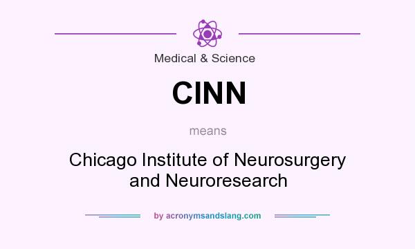 What does CINN mean? It stands for Chicago Institute of Neurosurgery and Neuroresearch