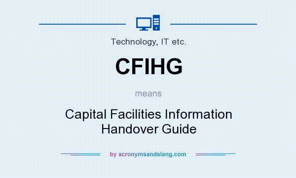 What does CFIHG mean? It stands for Capital Facilities Information Handover Guide
