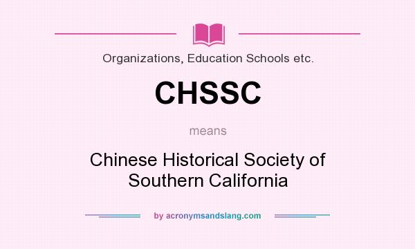 What does CHSSC mean? It stands for Chinese Historical Society of Southern California