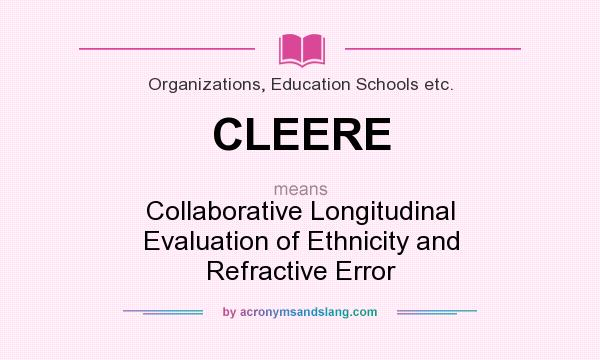 What does CLEERE mean? It stands for Collaborative Longitudinal Evaluation of Ethnicity and Refractive Error