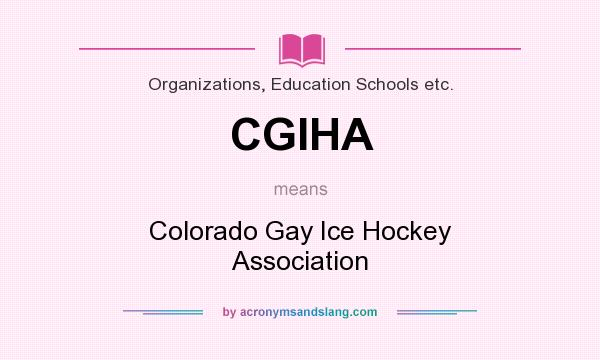What does CGIHA mean? It stands for Colorado Gay Ice Hockey Association