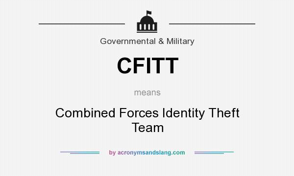 What does CFITT mean? It stands for Combined Forces Identity Theft Team