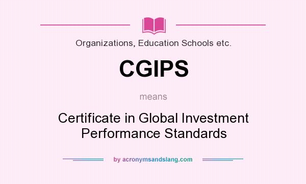 What does CGIPS mean? It stands for Certificate in Global Investment Performance Standards