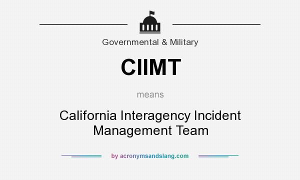 What does CIIMT mean? It stands for California Interagency Incident Management Team