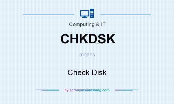 What does CHKDSK mean? It stands for Check Disk