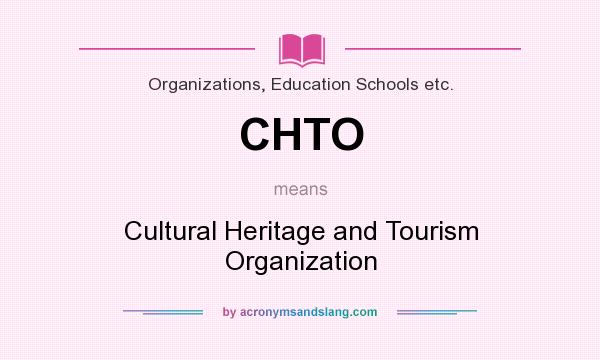 What does CHTO mean? It stands for Cultural Heritage and Tourism Organization