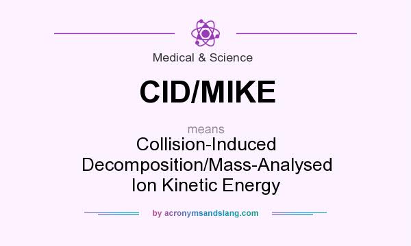 What does CID/MIKE mean? It stands for Collision-Induced Decomposition/Mass-Analysed Ion Kinetic Energy
