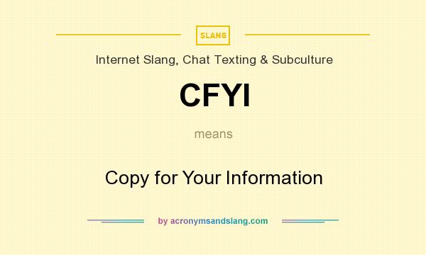 What does CFYI mean? It stands for Copy for Your Information