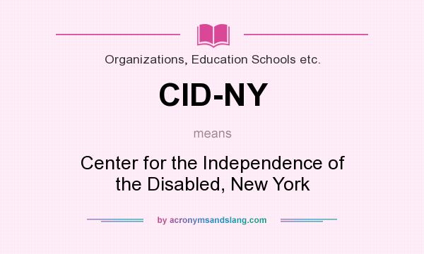 What does CID-NY mean? It stands for Center for the Independence of the Disabled, New York