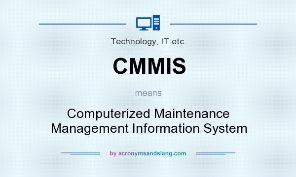 What does CMMIS mean? It stands for Computerized Maintenance Management Information System