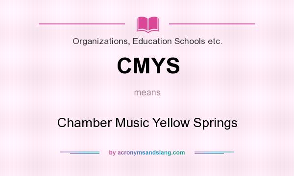 What does CMYS mean? It stands for Chamber Music Yellow Springs