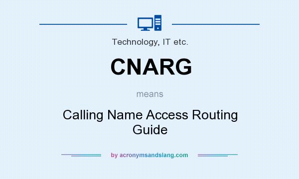 What does CNARG mean? It stands for Calling Name Access Routing Guide