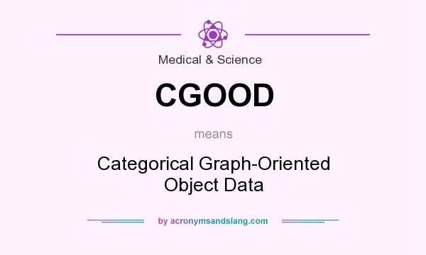 What does CGOOD mean? It stands for Categorical Graph-Oriented Object Data