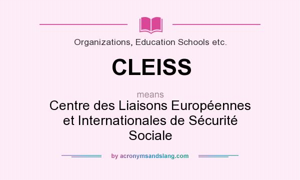 What does CLEISS mean? It stands for Centre des Liaisons Européennes et Internationales de Sécurité Sociale