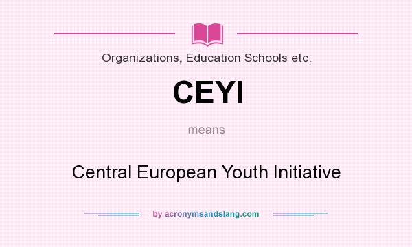 What does CEYI mean? It stands for Central European Youth Initiative
