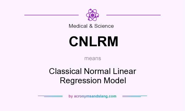 What does CNLRM mean? It stands for Classical Normal Linear Regression Model
