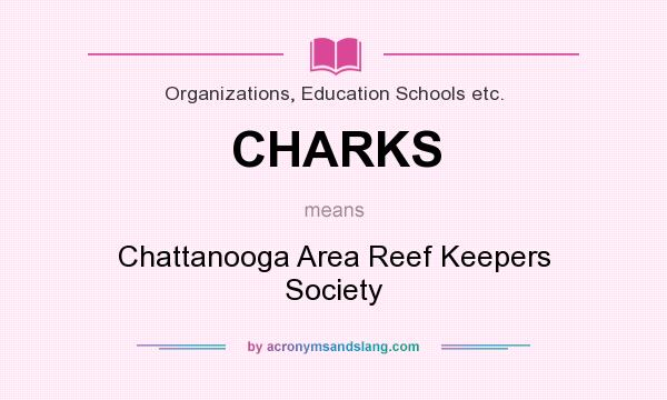 What does CHARKS mean? It stands for Chattanooga Area Reef Keepers Society