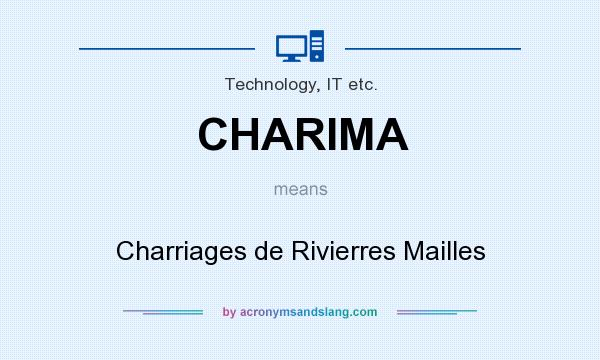 What does CHARIMA mean? It stands for Charriages de Rivierres Mailles