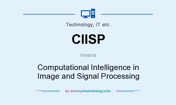 What does CIISP mean? It stands for Computational Intelligence in Image and Signal Processing