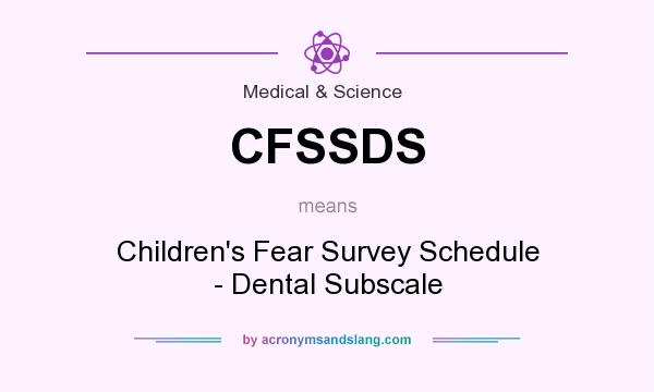 What does CFSSDS mean? It stands for Children`s Fear Survey Schedule - Dental Subscale
