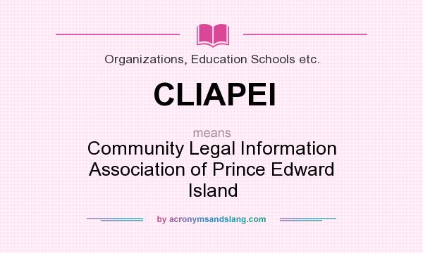What does CLIAPEI mean? It stands for Community Legal Information Association of Prince Edward Island
