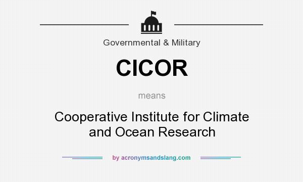 What does CICOR mean? It stands for Cooperative Institute for Climate and Ocean Research