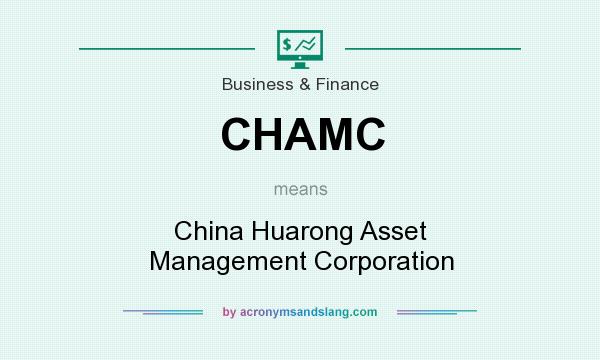 What does CHAMC mean? It stands for China Huarong Asset Management Corporation