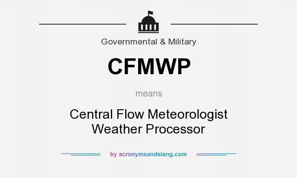 What does CFMWP mean? It stands for Central Flow Meteorologist Weather Processor