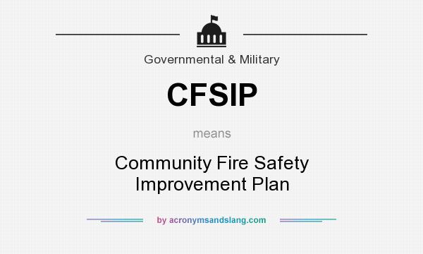 What does CFSIP mean? It stands for Community Fire Safety Improvement Plan