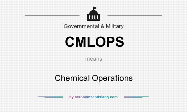 What does CMLOPS mean? It stands for Chemical Operations