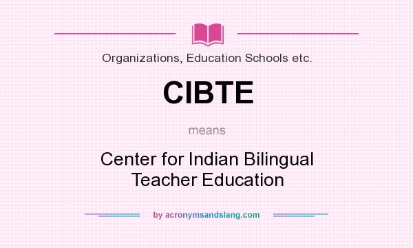 What does CIBTE mean? It stands for Center for Indian Bilingual Teacher Education