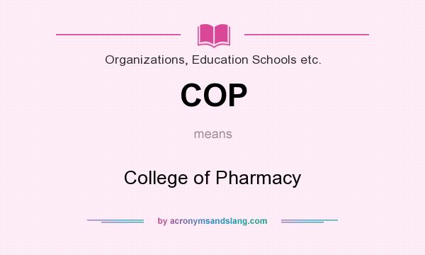 What does COP mean? It stands for College of Pharmacy