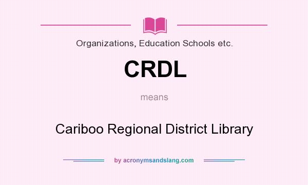 What does CRDL mean? It stands for Cariboo Regional District Library