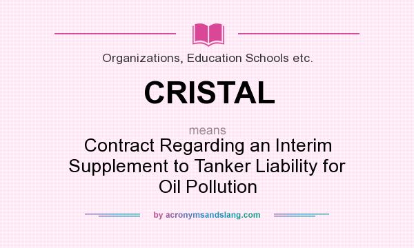 What does CRISTAL mean? It stands for Contract Regarding an Interim Supplement to Tanker Liability for Oil Pollution