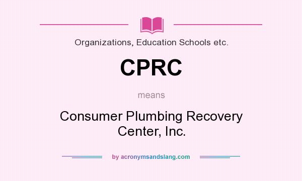 What does CPRC mean? It stands for Consumer Plumbing Recovery Center, Inc.