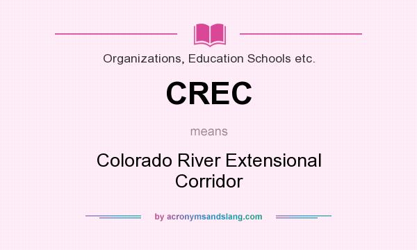 What does CREC mean? It stands for Colorado River Extensional Corridor