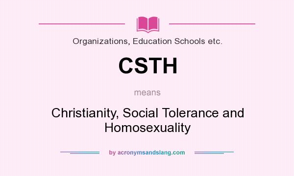 What does CSTH mean? It stands for Christianity, Social Tolerance and Homosexuality