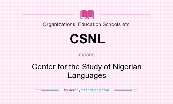 What does CSNL mean? It stands for Center for the Study of Nigerian Languages