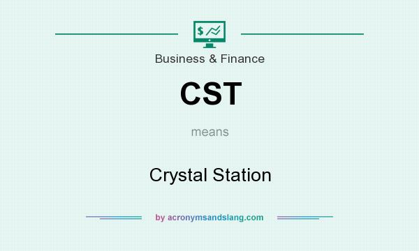 What does CST mean? It stands for Crystal Station