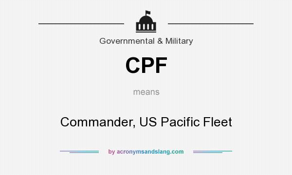 What does CPF mean? It stands for Commander, US Pacific Fleet
