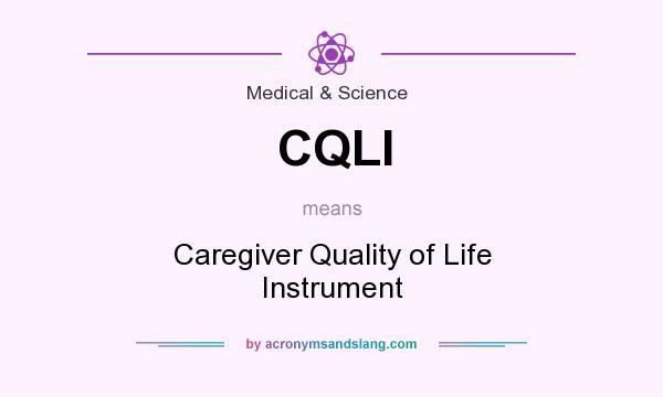 What does CQLI mean? It stands for Caregiver Quality of Life Instrument