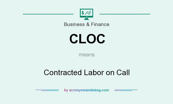 What does CLOC mean? It stands for Contracted Labor on Call