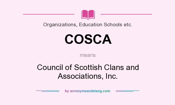 What does COSCA mean? It stands for Council of Scottish Clans and Associations, Inc.